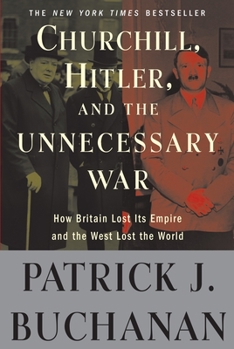 Paperback Churchill, Hitler, and the Unnecessary War: How Britain Lost Its Empire and the West Lost the World Book