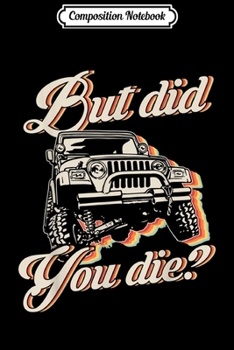 Composition Notebook: But-Did You-Die Vintage-Jeep  Journal/Notebook Blank Lined Ruled 6x9 100 Pages