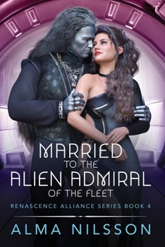 Paperback Married to the Alien Admiral of the Fleet: Renascence Alliance Series Book 4 Book