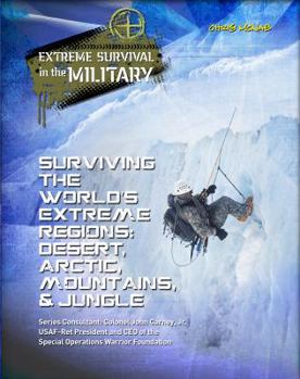 Hardcover Surviving the World's Extreme Regions: Desert, Arctic, Mountains, & Jungle Book