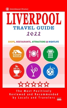 Liverpool Travel Guide 2022: Shops, Arts, Entertainment and Good Places to Drink and Eat in Liverpool, England