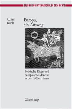 Hardcover Europa, Ein Ausweg: Politische Eliten Und Europäische Identität in Den 1950er Jahren [German] Book