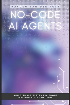 No-Code AI Agents: Build Smart Systems Without Writing a Line of Code