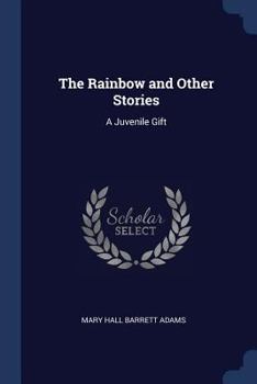 Paperback The Rainbow and Other Stories: A Juvenile Gift Book