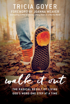 Walk It Out: The Radical Result of Living God’s Word One Step at a Time