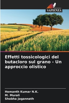 Paperback Effetti tossicologici del butacloro sul grano - Un approccio olistico [Italian] Book