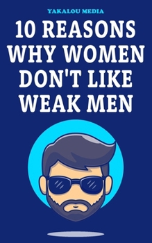Paperback 10 Reasons Why Women Don't Like Weak Men Book