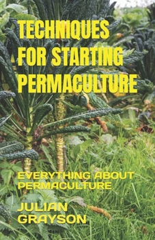 Paperback Techniques for Starting Permaculture: Everything about Permaculture Book