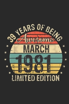 Born March 1981 Limited Edition Bday Gifts: 39 th birthday Notebook Gift for 39 Year Old Party. Blank lined Notebook for your retro friend. 6x9 inches, 110 pages.