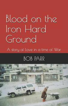 Paperback Blood on the Iron Hard Ground: A story of Love in a time of War Book