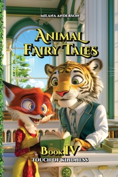Animal Fairy Tales: Bedtime Animal Short Stories for Kids (Children's Storybook, Book Four: Touch of Kindness)