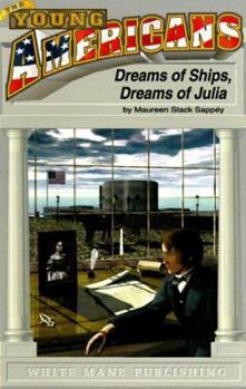 Paperback Dreams of Ships, Dreams of Julia: At Sea with the Monitor and the Merrimac, Virginia, 1862 Book