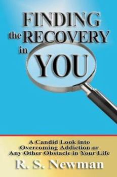 Finding the Recovery in You: A Candid Look Into Overcoming Addiction or Any Other Obstacle in Your Life