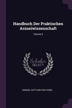 Paperback Handbuch Der Praktischen Arzneiwissenschaft; Volume 6 Book