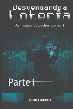 Paperback Desvendando a Loteria - Parte I: As máquinas podem pensar! [Portuguese] Book