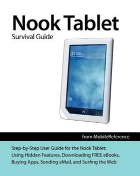 Paperback Nook Tablet Survival Guide: Step-By-Step User Guide for the Nook Tablet: Using Hidden Features, Downloading Free Ebooks, Buying Apps, Sending Emai Book
