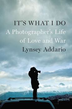 Hardcover It's What I Do: A Photographer's Life of Love and War Book