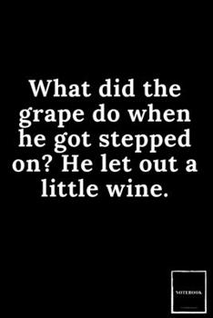 Lined Blank Notebook Drawing Pad: Unlined Ruled Pages Book (6 x 9 inches) - 100 Pages Journal II Planning, Drawing, Sketching, Writing: What did the grape do when he got stepped on? He let out a littl