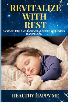 Paperback Revitalize with Rest: A Complete and Essential Sleep Wellness Handbook Book