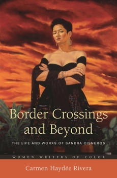 Hardcover Border Crossings and Beyond: The Life and Works of Sandra Cisneros Book