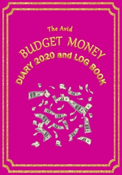 The Avid Budget Money Diary 2020 and Log Book: Weekly Diary/Planner & Log Style Book Budget Money/Wages etc for Workers/Teachers/Home 7 x 10 Pink Cover