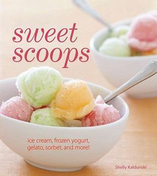 Paperback Sweet Scoops: Ice Cream, Gelato, Frozen Yogurt, Sorbet and More! Book