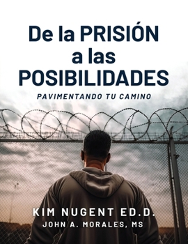 De la PRISIÓN a LAS POSIBILIDADEES: Pavimentando Tu Camino (Spanish Edition)