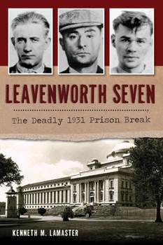 Leavenworth Seven: The Deadly 1931 Prison Break - Book  of the True Crime
