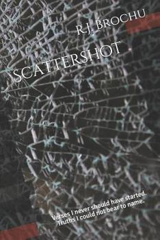 Paperback Scattershot: Verses I never should have started. Truths I could not bear to name. Book