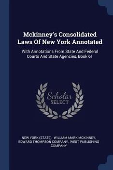 Paperback Mckinney's Consolidated Laws Of New York Annotated: With Annotations From State And Federal Courts And State Agencies, Book 61 Book