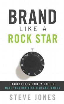 Paperback Brand Like a Rock Star: Lessons from Rock 'n' Roll to Make Your Business Rich and Famous Book