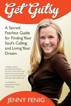 Paperback Get Gutsy: A Sacred, Fearless Guide for Finding Your Soul's Calling and Living Your Dream Book