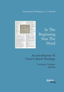 Paperback In The Beginning Was The Word. An Introduction To Cross-Cultural Theology: Lectures, Courses, Articles Book