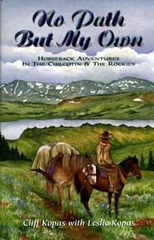 Hardcover No Path But My Own: Horseback Adventures in the Chilcotin & the Rockies Book