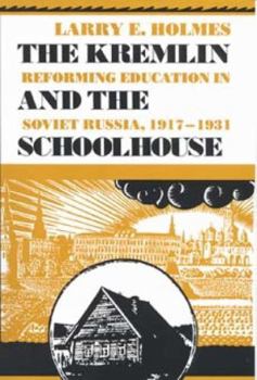 The Kremlin and the Schoolhouse: Reforming Education in Soviet Russia, 1917-1931 (Indiana-Michigan Series in Russia and East European Studies) - Book  of the Indiana-Michigan Series in Russian and East European Studies