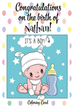 Paperback CONGRATULATIONS on the birth of NATHAN! (Coloring Card): (Personalized Card/Gift) Personal Inspirational Messages & Quotes, Adult Coloring! Book