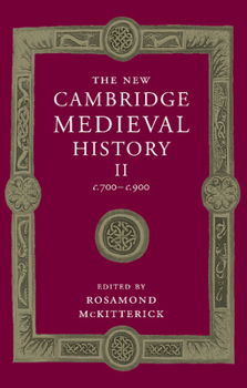 The New Cambridge Medieval History, Vol. 2: c. 700-c. 900 - Book #2 of the New Cambridge Medieval History
