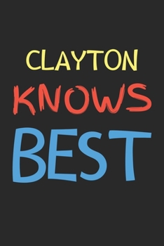 Paperback Clayton Knows Best: Lined Journal, 120 Pages, 6 x 9, Clayton Personalized Name Notebook Gift Idea, Black Matte Finish (Clayton Knows Best Book