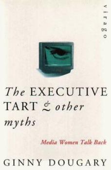 Hardcover The executive tart and other myths: Media women talk back Book