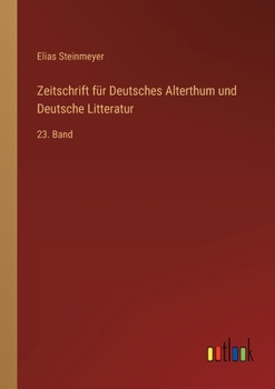 Paperback Zeitschrift für Deutsches Alterthum und Deutsche Litteratur: 23. Band [German] Book