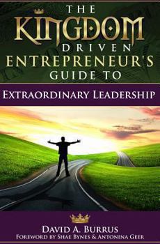 Paperback The Kingdom Driven Entrepreneur's Guide To Extraordinary Leadership Book