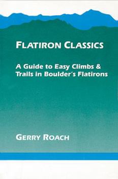Paperback Flatiron Classics: A Guide to Easy Climbs and Trails in Boulder's Flatirons Book