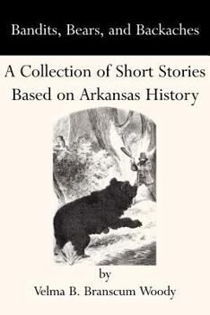 Paperback Bandits, Bears, and Backaches: A Collection of Short Stories Based on Arkansas History Book