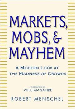 Hardcover Markets, Mobs & Mayhem: A Modern Look at the Madness of Crowds Book