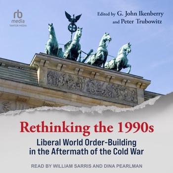 Audio CD Rethinking the 1990s: Liberal World Order-Building in the Aftermath of the Cold War Book