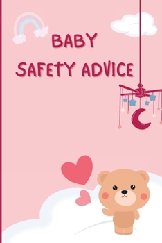 Paperback Baby Safety Advice Tips: Must Have Guide to Keeping Your Baby Safe/ Educates and Advises Parents on the Best Effective Methods for Keeping Thei Book