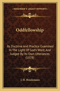 Paperback Oddfellowship: Its Doctrine And Practice Examined In The Light Of God's Word, And Judged By Its Own Utterances (1878) Book