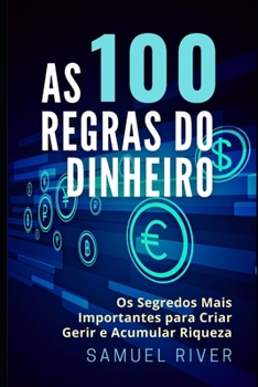 Paperback As 100 Regras do Dinheiro: Os Segredos mais Importantes para Criar, Gerir e Acumular Riqueza [Portuguese] Book