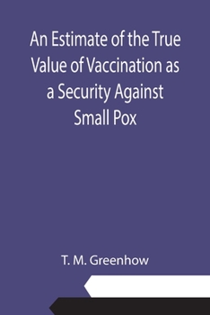 Paperback An Estimate of the True Value of Vaccination as a Security Against Small Pox Book
