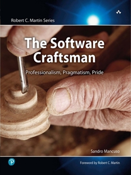 The Software Craftsman: Professionalism, Pragmatism, Pride - Book  of the Robert C. Martin Series